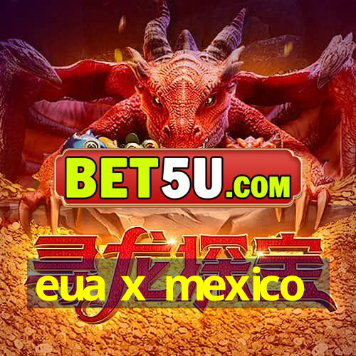 eua x mexico